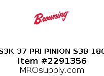 S3K 37 PRI PINION S38 180