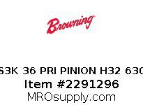 S3K 36 PRI PINION H32 630