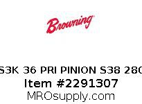 S3K 36 PRI PINION S38 280